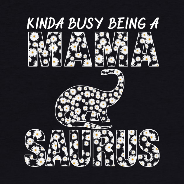 Kinda Busy Being A Mama Dinosaur Saurus Mothers Day Gift by Tatjana  Horvatić